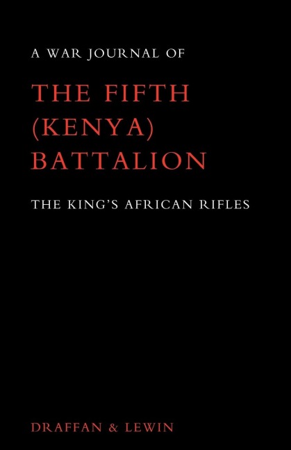 WAR JOURNAL OF THE FIFTH (KENYA) BATTALION THE KINGS AFRICAN RIFLES 1939-1945
