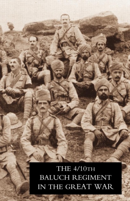 FOURTH BATTALION DUKE OF CONNAUGHTS OWN TENTH BALUCH REGIMENT IN THE GREAT WAR
