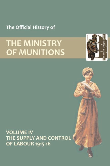 OFFICIAL HISTORY OF THE MINISTRY OF MUNITIONS VOLUME IV: The Supply and Control of Labour 1915-1916