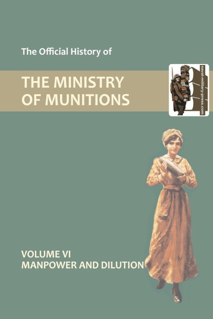 OFFICIAL HISTORY OF THE MINISTRY OF MUNITIONS VOLUME VI: Manpower and Dilution