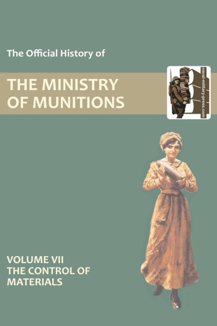 OFFICIAL HISTORY OF THE MINISTRY OF MUNITIONS VOLUME VII: The Control of Materials