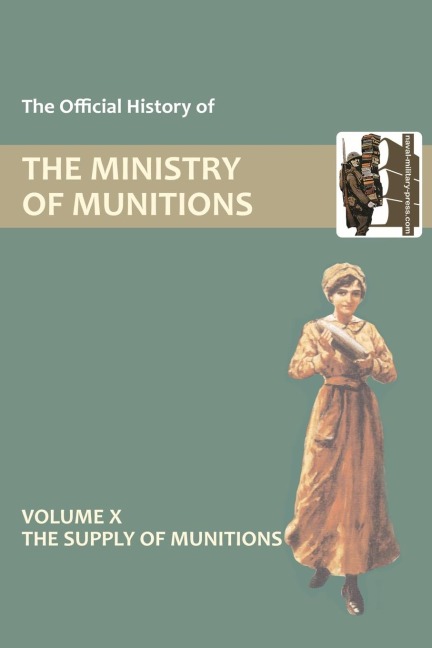 OFFICIAL HISTORY OF THE MINISTRY OF MUNITIONS VOLUME X: The Supply of Munitions