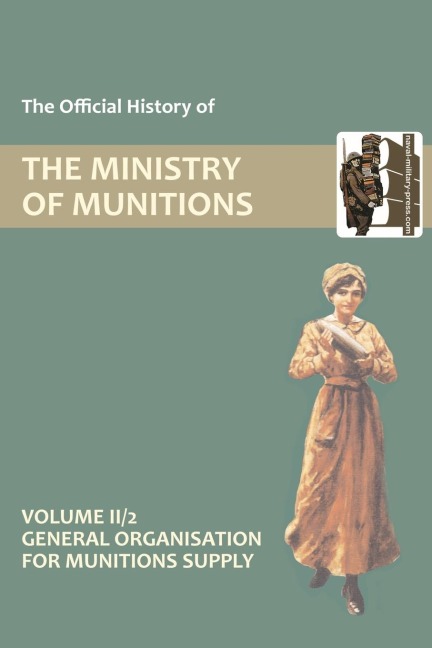 OFFICIAL HISTORY OF THE MINISTRY OF MUNITIONS VOLUME II, Part 2: General Organization for Munitions Supply