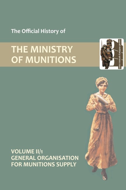 OFFICIAL HISTORY OF THE MINISTRY OF MUNITIONS VOLUME II, Part 1: General Organization for Munitions Supply