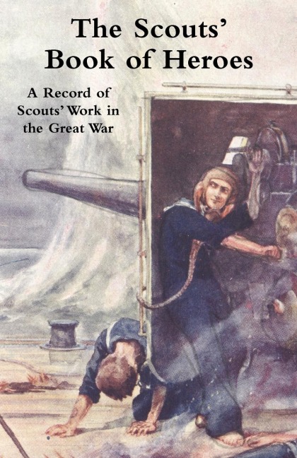 SCOUTS BOOK OF HEROES: A Record of Scouts Work in the Great War