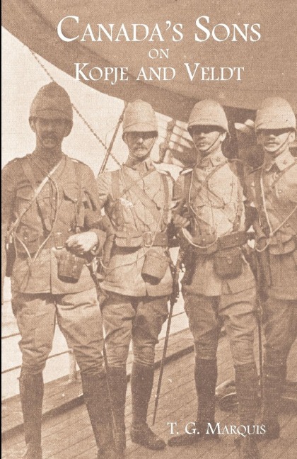 CANADAS SONS ON KOPJE AND VELDTA Hstorical Account of the Canadian Contingents