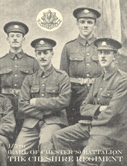 WAR RECORD OF THE 1/5th (EARL OF CHESTERS) BATTALION, THE CHESHIRE REGIMENT, AUGUST, 1914-JUNE, 1919