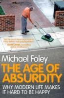 The Age of Absurdity: Why Modern Life makes it Hard to be Happy