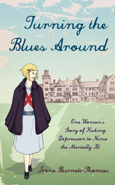 Turning the Blues Around: One Womans Story of Kicking Depression to Nurse the Mentally Ill