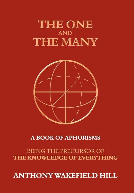 The One and the Many: A Book of Aphorisms: Being the Precursor of the Knowledge of Everything