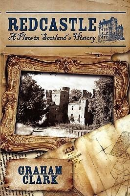 Redcastle: A Place in Scotlands History