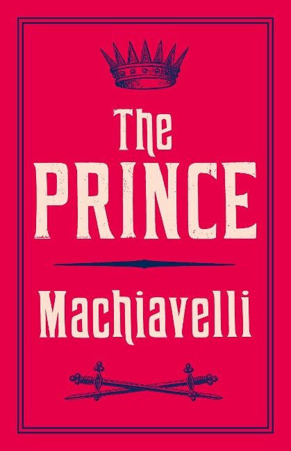The Prince: Newly Translated and Annotated (Alma Classics Evergreens)