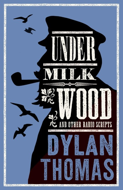 Under Milk Wood and Other Radio Scripts: Annotated Edition