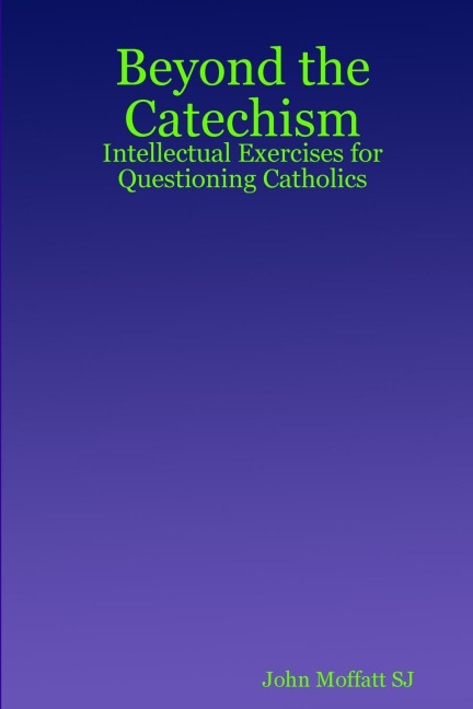 Beyond the Catechism: Intellectual Exercises for Questioning Catholics