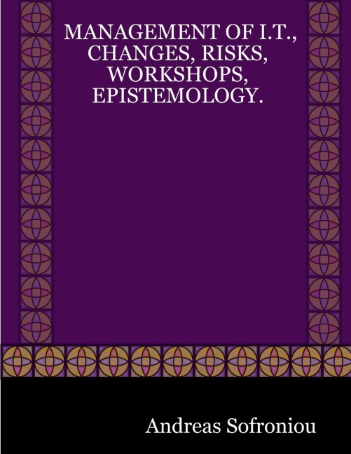 MANAGEMENT OF I.T., CHANGES, RISKS, WORKSHOPS, EPISTEMOLOGY.