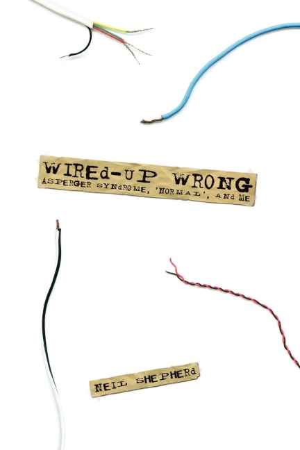 Wired-Up Wrong - Asperger Syndrome, Normal, and Me
