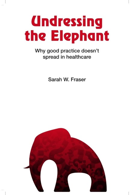 Undressing the Elephant; Why good practice doesnt spread in healthcare