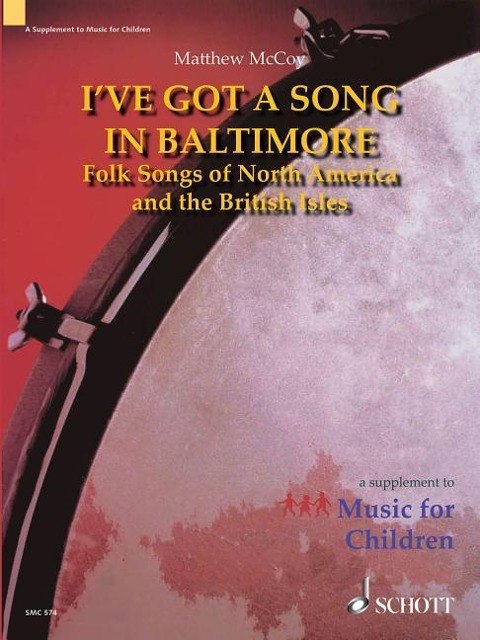Ive Got a Song in Baltimore: Folk Songs of North America and the British Isles a Supplement to Music for Children