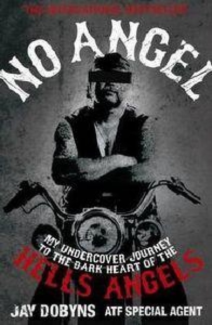 No Angel: My Undercover Journey to the Dark Heart of the Hells Angels
