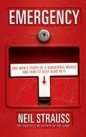 Emergency: One Mans Story of a Dangerous World, and How to Stay Alive in It. Neil Strauss