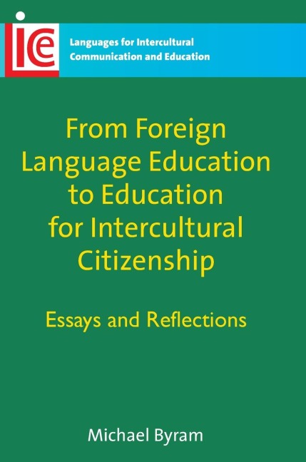 From Foreign Language Education to Education for Intercultural Citizenship: Essays and Reflections