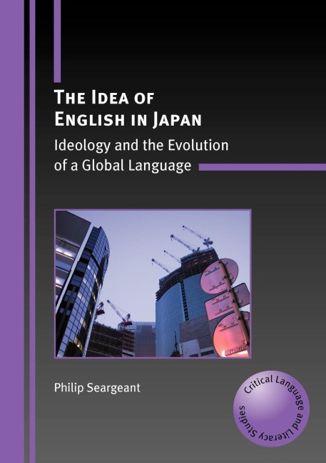 The Idea of English in Japan: Ideology and the Evolution of a Global Language