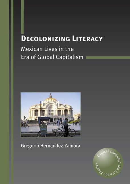 Decolonizing Literacy: Mexican Lives in the Era of Global Capitalism