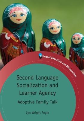 Second Language Socialization and Learner Agency: Adoptive Family Talk