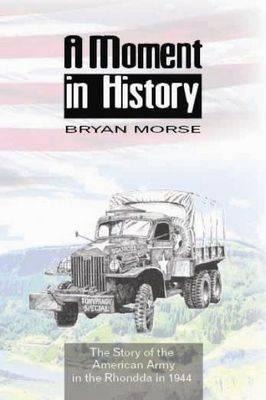 A Moment in History: The Story of the American Army in the Rhondda in 1944