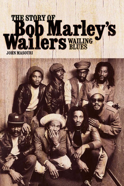Wailing Blues: The Story of Bob Marleys Wailers