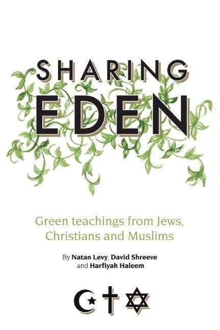 Sharing Eden: Green Teachings from Jews, Christians and Muslims