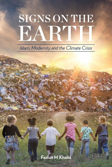 Signs on the Earth: Islam, Modernity and the Climate Crisis