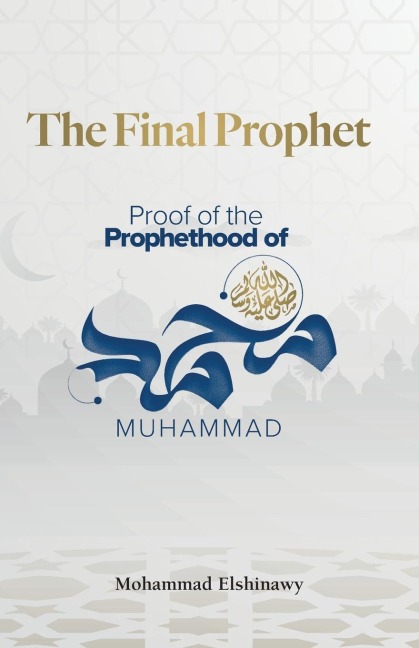 The Final Prophet: Proof of the Prophethood of Muhammad
