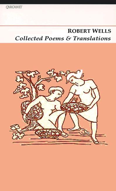 Collected Poems & Translations: Robert Wells