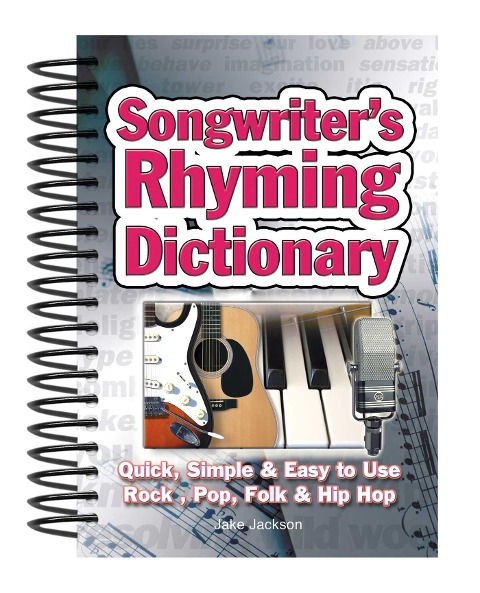 Songwriters Rhyming Dictionary: Quick, Simple & Easy to Use; Rock, Pop, Folk & Hip Hop