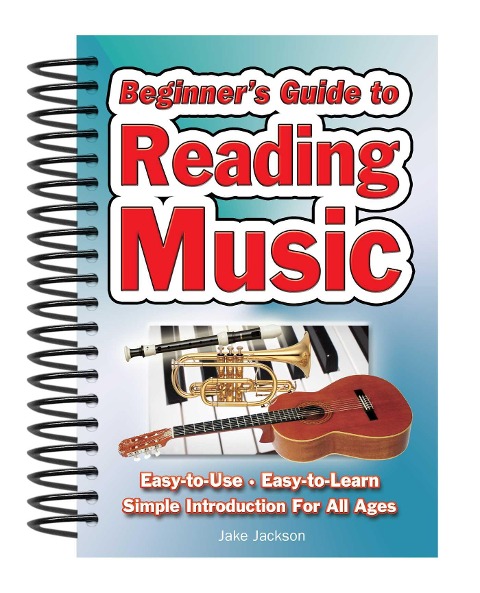 Beginners Guide to Reading Music: Easy to Use, Easy to Learn; A Simple Introduction for All Ages