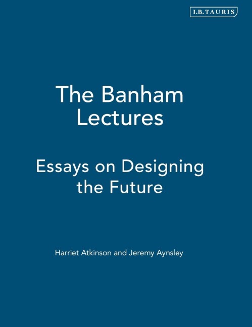 The Banham Lectures: Essays on Designing the Future