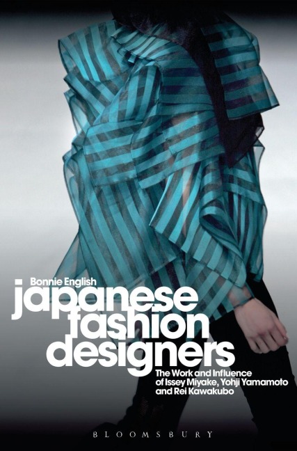 Japanese Fashion Designers: The Work and Influence of Issey Miyake, Yohji Yamamoto and Rei Kawakubo