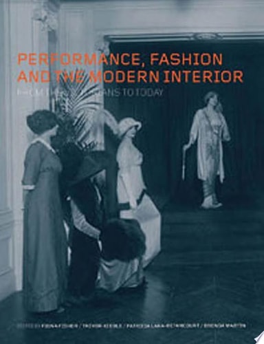 Performance, Fashion and the Modern Interior From the Victorians to Today