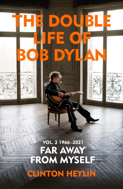 The Double Life of Bob Dylan Volume 2: 1966-2021: 'Far away from Myself'
