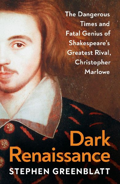 Dark Renaissance: The Dangerous Times and Fatal Genius of Shakespeare's Greatest Rival, Christopher Marlowe