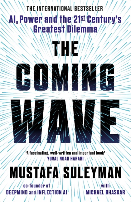 The Coming Wave: AI, Power and the 21st Centurys Greatest Dilemma