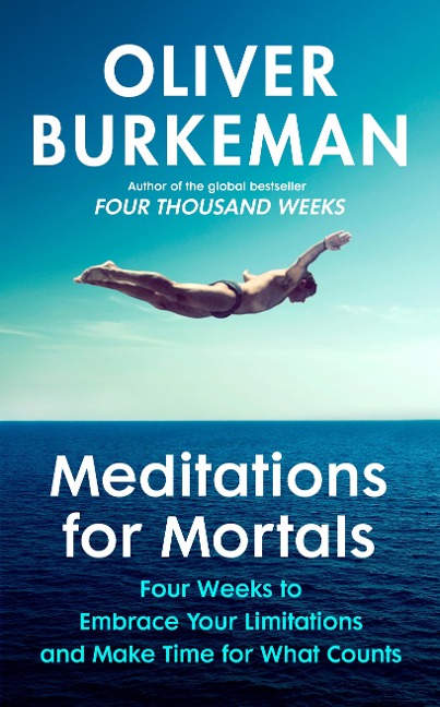 Meditations for Mortals: Four weeks to embrace your limitations and make time for what counts