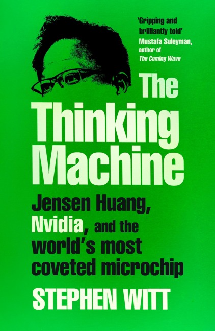The Thinking Machine: Jensen Huang, Nvidia, and the World's Most Coveted Microchip
