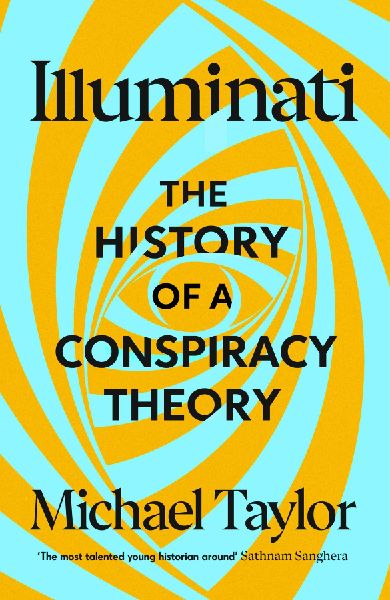 Illuminati: The History of a Conspiracy Theory