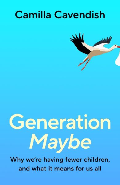 Generation Maybe: Why Were Having Fewer Children, and What It Means for Us All