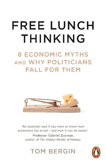 Free Lunch Thinking: 8 Economic Myths and Why Politicians Fall for Them