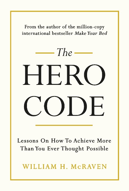 The Hero Code: Lessons on How To Achieve More Than You Ever Thought Possible