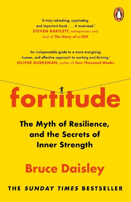 Fortitude: The Myth of Resilience, and the Secrets of Inner Strength: A Sunday Times Bestseller
