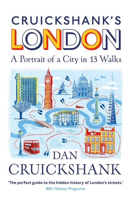 Cruickshanks London: A Portrait of a City in 13 Walks